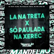 La na Treta X Só Paulada na Xerec