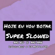 Hoje Eu Vou Botar - Super Slowed