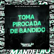 Toma Pirocada de Bandido