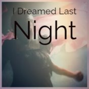 I Dreamed Last Night