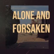 Alone and Forsaken