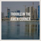 Trouble In The Amen Corner