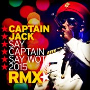 Say Captain Say Wot 2015 (Remix)