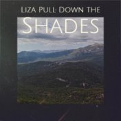 Liza Pull Down the Shades