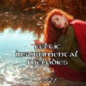 Celtic Instrumental Melodies 2021 - Collection for Rest & Sleep, Ambient Water Sounds, Tranquillity Dreams, Flute & Harp