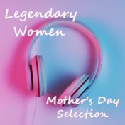Legendary Women Mother's Day Selection