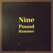 Nine Pound Hammer