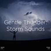 !!!" Gentle Thunder: Storm Sounds "!!!