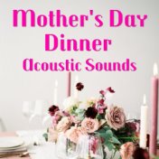 Mother's Day Dinner Acoustic Sounds