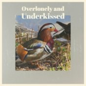 Overlonely and Underkissed