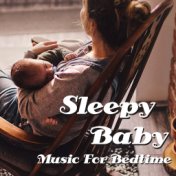 Sleepy Baby Music For Bedtime