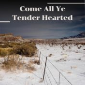 Come All Ye Tender Hearted