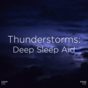 !!!" Thunderstorms: Deep Sleep Aid "!!!