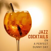 Jazz Cocktails on a Perfect Sunny Day (Positive Thinking, Cool Jazz Vibes, Spring & Summer Time)