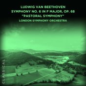 Ludwig van Beethoven: Symphony No. 6 in F Major, Op. 68 "Pastoral Symphony"