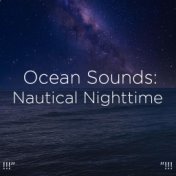 !!!" Ocean Sounds: Nautical Nighttime "!!!