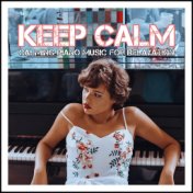 Keep Calm: Calming Piano Music for Relaxation