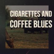 Cigarettes and Coffee Blues