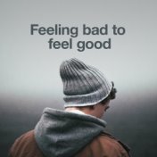 Feeling Bad to Feel Good