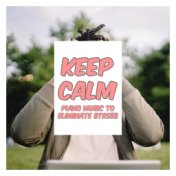 Keep Calm: Piano Music to Eliminate Stress