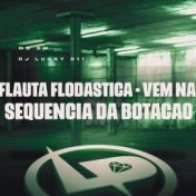 Flauta Flodastica - Vem na Sequência da Botação