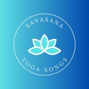 Savasana Yoga Songs: Soft Healing Background Music for Savasana Relaxation Yoga Class