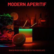Modern Aperitif - When Music Blends with the Good Life