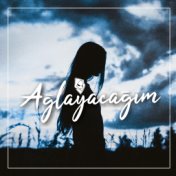 Ağlayacağım