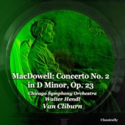 MacDowell: Concerto No. 2 in D Minor, Op. 23