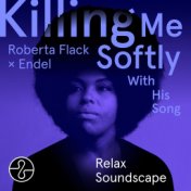 Killing Me Softly With His Song (Endel Relax Soundscape)
