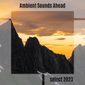 Ambient Sounds Ahead Select 2023