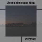 Chocolate Indulgence Ahead Select 2023