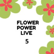 Flower Power Live 5