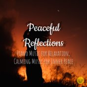 Peaceful Reflections: Piano Music for Relaxation, Calming Music for Inner Peace