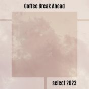 Coffee Break Ahead Select 2023
