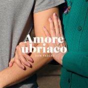 Amore ubriaco