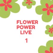 Flower Power Live 1