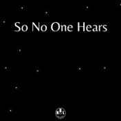 So No One Hears