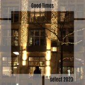 Good Times Select 2023