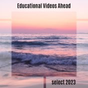 Educational Videos Ahead Select 2023