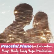 Peaceful Piano for Relaxation, Sleep, Study, Baby, Yoga, Meditation