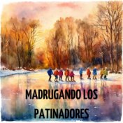 Madrugando los Patinadores