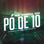 NA FIRMA DO PÓ DE 10