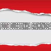 FODE BUCETINHA CRIMINOSA