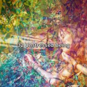 32 Unstressed Being