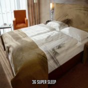 36 Super Sleep