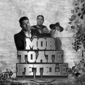 MOR TOATE FETELE