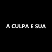 A Culpa e Sua