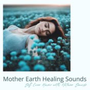 Mother Earth Healing Sounds: Self Care Music with Nature Sounds