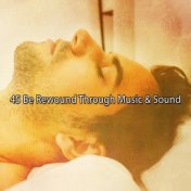 45 Be Rewound Through Music & Sound